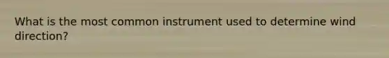 What is the most common instrument used to determine wind direction?