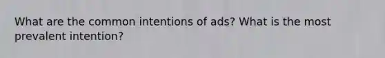 What are the common intentions of ads? What is the most prevalent intention?