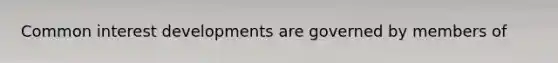 Common interest developments are governed by members of