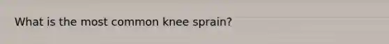 What is the most common knee sprain?