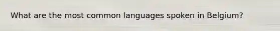 What are the most common languages spoken in Belgium?