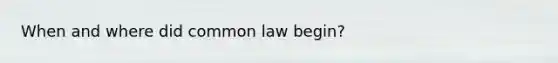 When and where did common law begin?