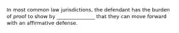 In most common law jurisdictions, the defendant has the burden of proof to show by _______________ that they can move forward with an affirmative defense.