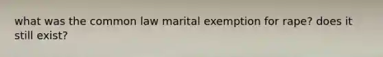 what was the common law marital exemption for rape? does it still exist?