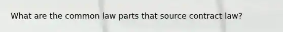What are the common law parts that source contract law?