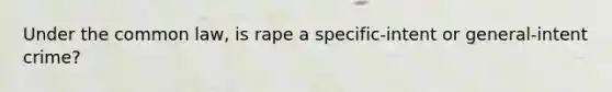 Under the common law, is rape a specific-intent or general-intent crime?