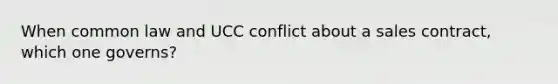 When common law and UCC conflict about a sales contract, which one governs?