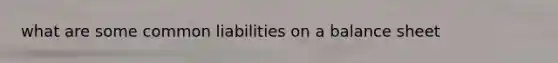 what are some common liabilities on a balance sheet