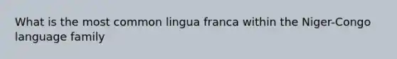 What is the most common lingua franca within the Niger-Congo language family