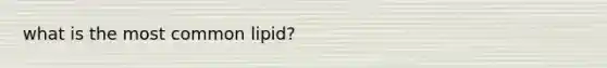 what is the most common lipid?