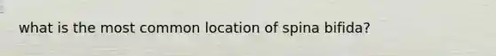 what is the most common location of spina bifida?