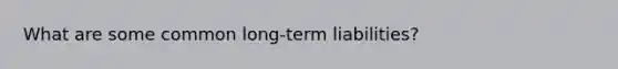 What are some common long-term liabilities?