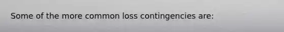 Some of the more common loss contingencies are: