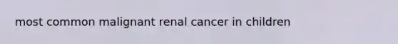 most common malignant renal cancer in children