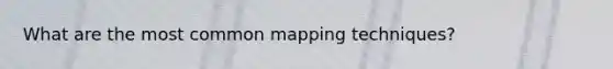 What are the most common mapping techniques?