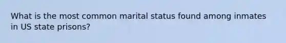 What is the most common marital status found among inmates in US state prisons?