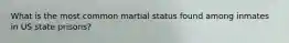 What is the most common martial status found among inmates in US state prisons?