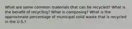 What are some common materials that can be recycled? What is the benefit of recycling? What is composing? What is the approximate percentage of municipal solid waste that is recycled in the U.S.?