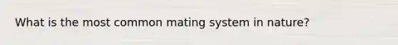 What is the most common mating system in nature?