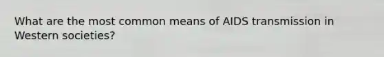 What are the most common means of AIDS transmission in Western societies?