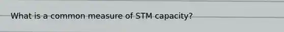 What is a common measure of STM capacity?