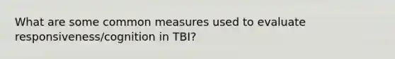 What are some common measures used to evaluate responsiveness/cognition in TBI?