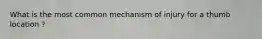 What is the most common mechanism of injury for a thumb location ?