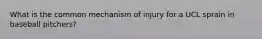 What is the common mechanism of injury for a UCL sprain in baseball pitchers?