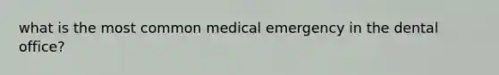 what is the most common medical emergency in the dental office?