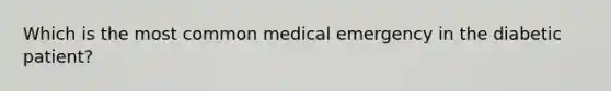 Which is the most common medical emergency in the diabetic patient?