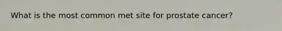 What is the most common met site for prostate cancer?