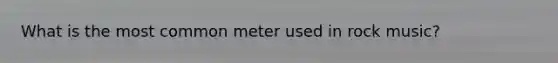 What is the most common meter used in rock music?