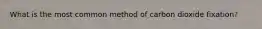 What is the most common method of carbon dioxide fixation?
