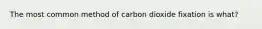 The most common method of carbon dioxide fixation is what?