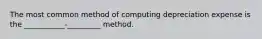 The most common method of computing depreciation expense is the ___________-_________ method.