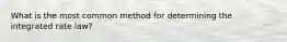 What is the most common method for determining the integrated rate law?