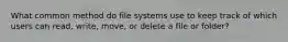 What common method do file systems use to keep track of which users can read, write, move, or delete a file or folder?