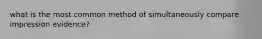 what is the most common method of simultaneously compare impression evidence?
