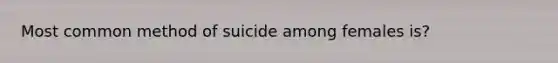 Most common method of suicide among females is?