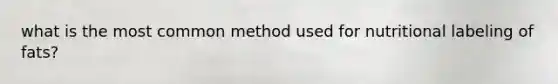 what is the most common method used for nutritional labeling of fats?