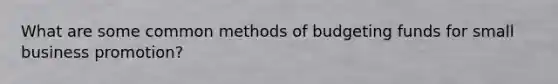 What are some common methods of budgeting funds for small business promotion?