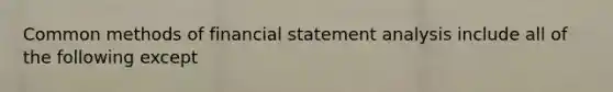 Common methods of financial statement analysis include all of the following except