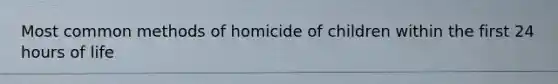 Most common methods of homicide of children within the first 24 hours of life