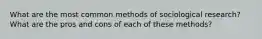 What are the most common methods of sociological research? What are the pros and cons of each of these methods?