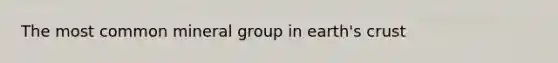 The most common mineral group in earth's crust