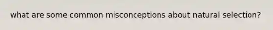 what are some common misconceptions about natural selection?