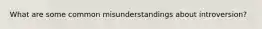 What are some common misunderstandings about introversion?