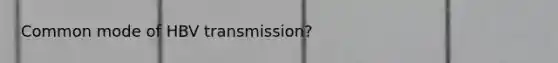 Common mode of HBV transmission?