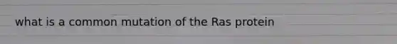 what is a common mutation of the Ras protein