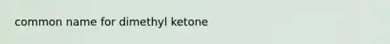 common name for dimethyl ketone